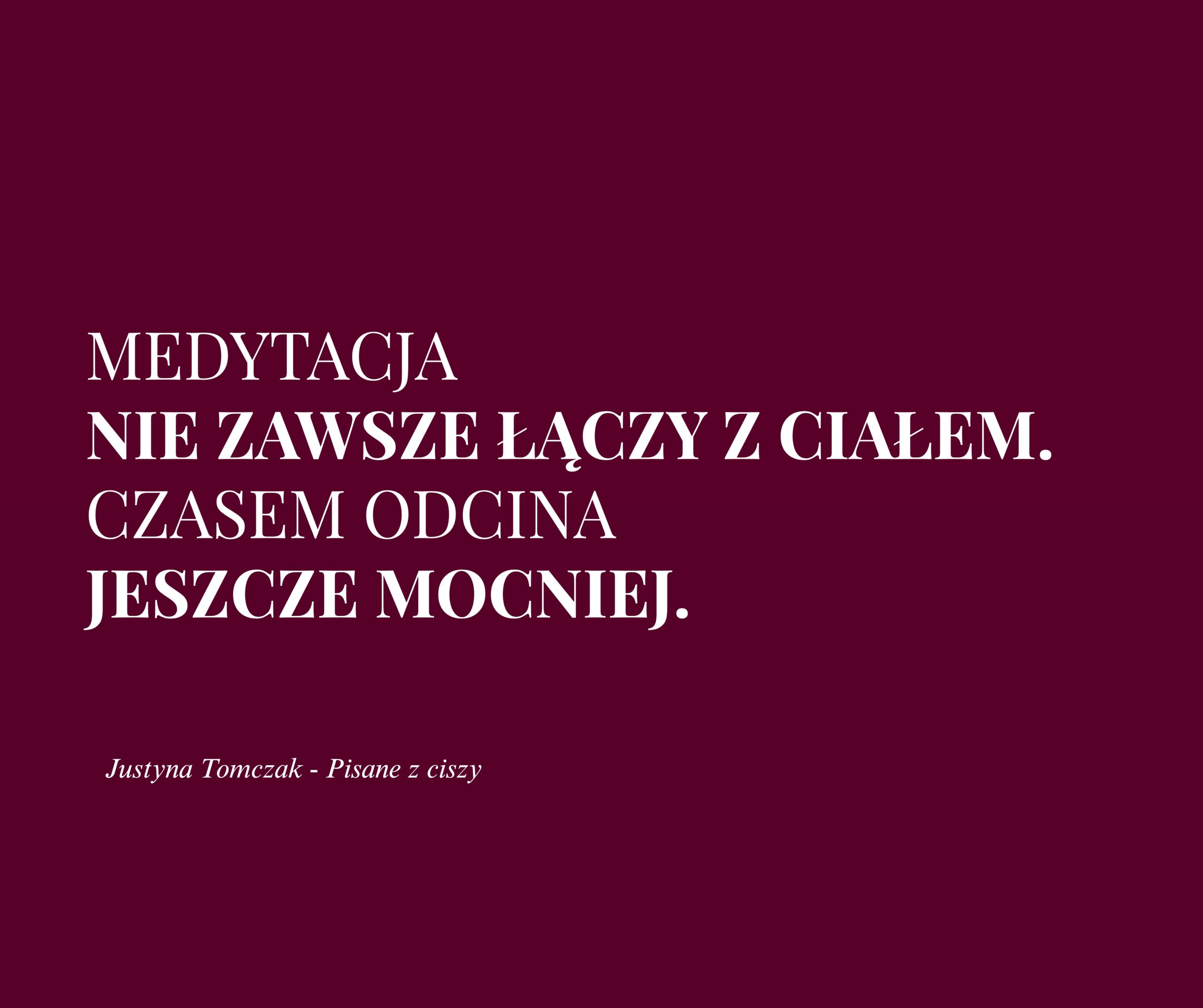 Medytacja nie zawsze łączy z ciałem. Czasem odcina jeszcze mocniej.
