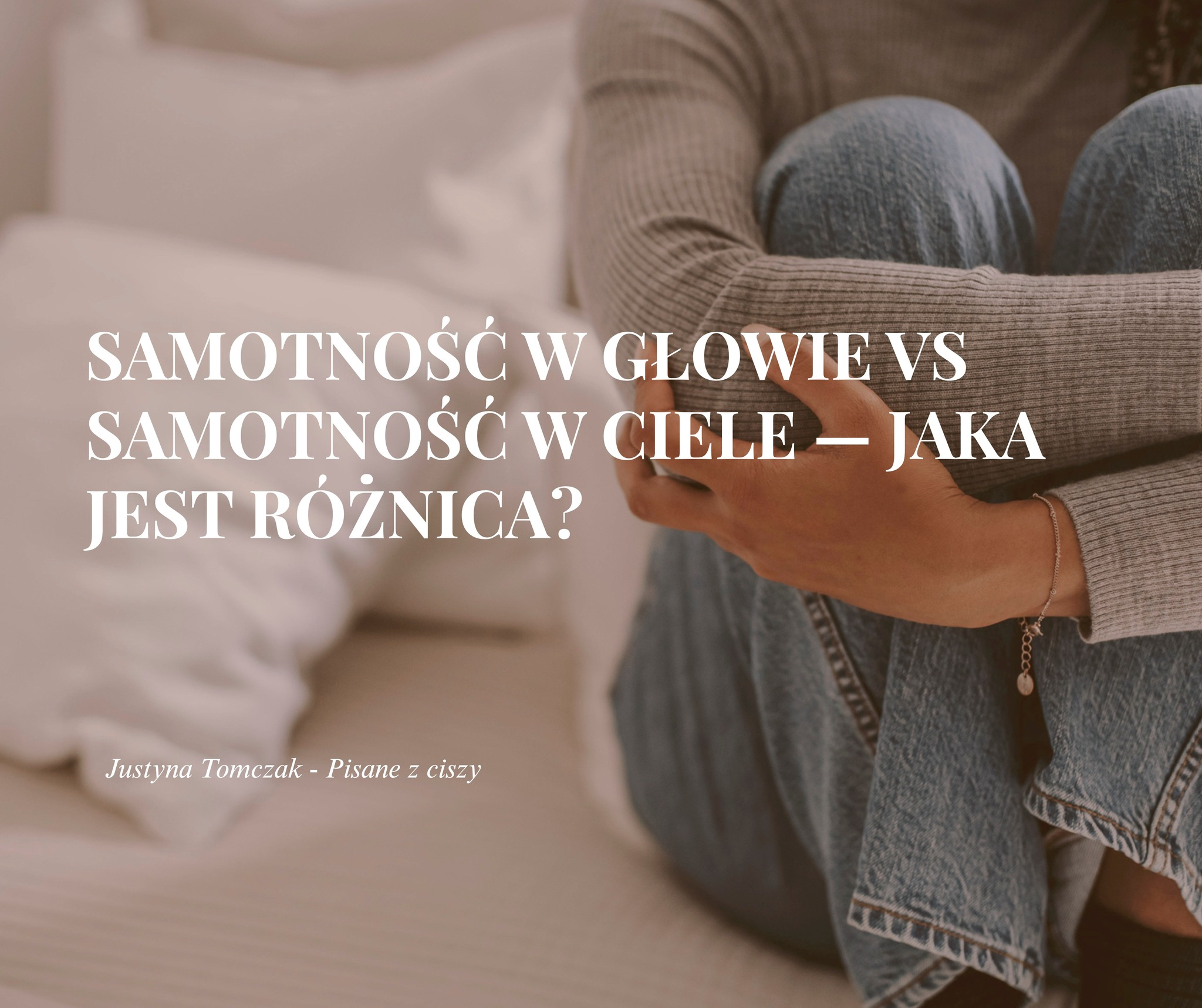 SAMOTNOŚĆ W GŁOWIE VS SAMOTNOŚĆ W CIELE — JAKA JEST RÓŻNICA?