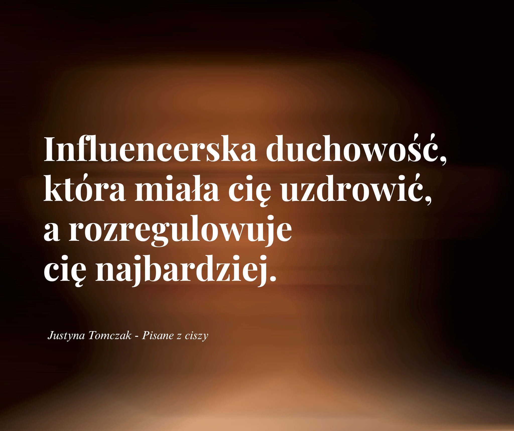 INFLUENCERSKA DUCHOWOŚĆ, KTÓRA MIAŁA CIĘ UZDROWIĆ, A ROZREGULOWUJE CIĘ NAJBARDZIEJ.