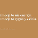 Emocje to nie energia. Emocje to sygnały z ciała.